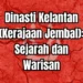 Kesultanan Melayu Kelantan: Warisan Agung di Bumi Cik Siti Wan Kembang