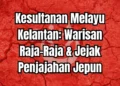 Kesultanan Melayu Kelantan: Warisan Agung di Bumi Cik Siti Wan Kembang
