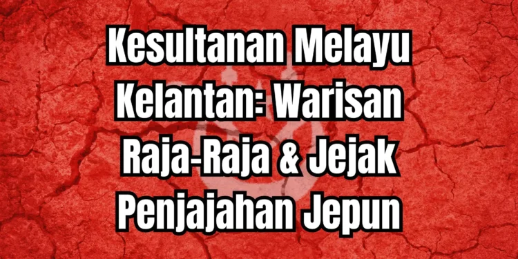 Kesultanan Melayu Kelantan: Warisan Agung di Bumi Cik Siti Wan Kembang