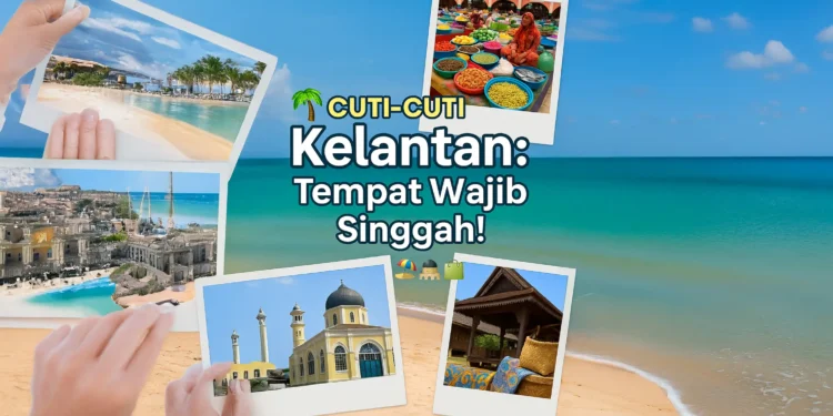 Jom Jalan-Jalan Kelate: Tempat Menarik di Kelantan Yang Wajib Singgah!