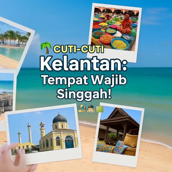 Jom Jalan-Jalan Kelate: Tempat Menarik di Kelantan Yang Wajib Singgah!
