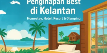 Panduan Penginapan di Kelantan: Tempat Best, Harga Mesra, Suasana Tenang